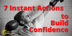 7 Instant Actions to Build Self Confidence